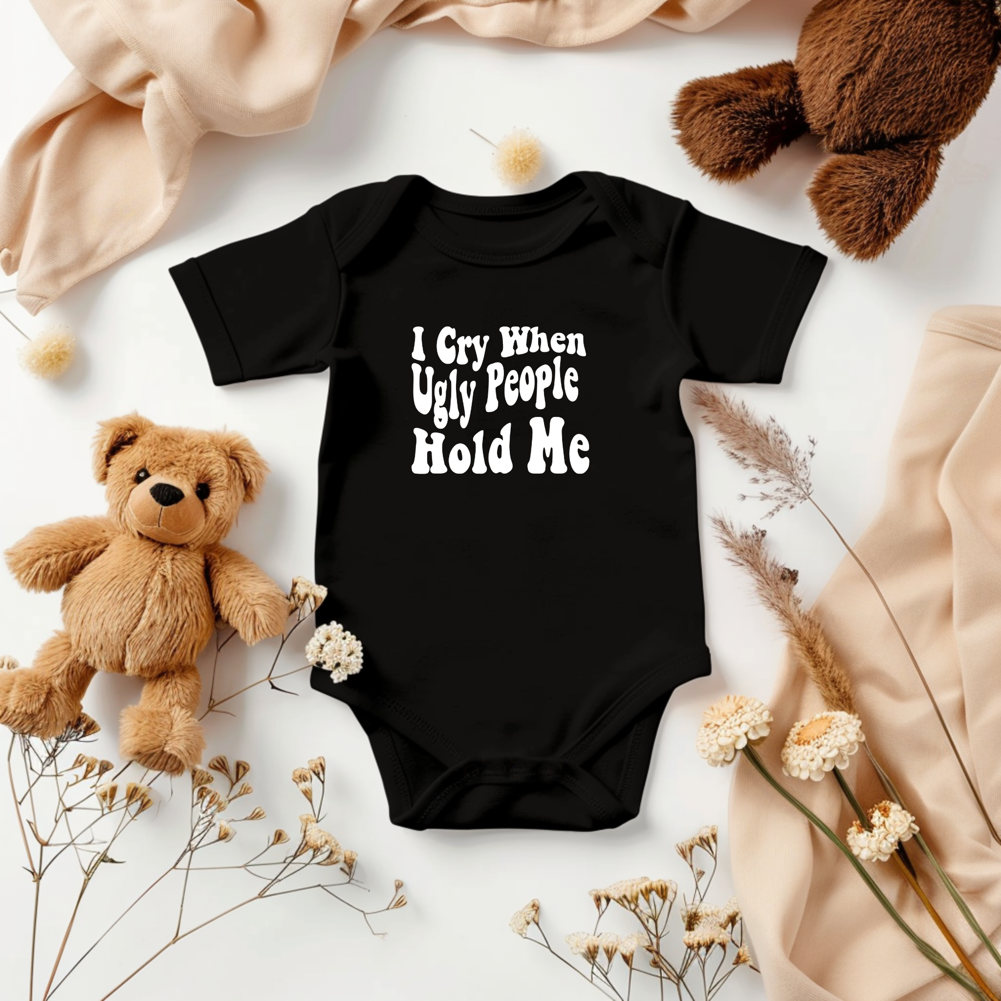 I Cry When Ugly People Hold Me Onesie